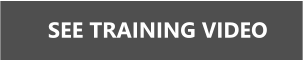SEE TRAINING VIDEO