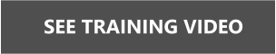 SEE TRAINING VIDEO